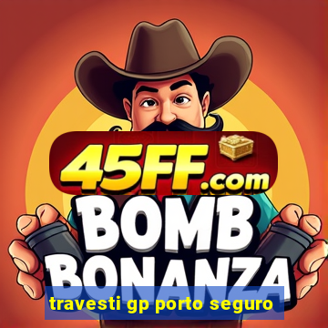 travesti gp porto seguro